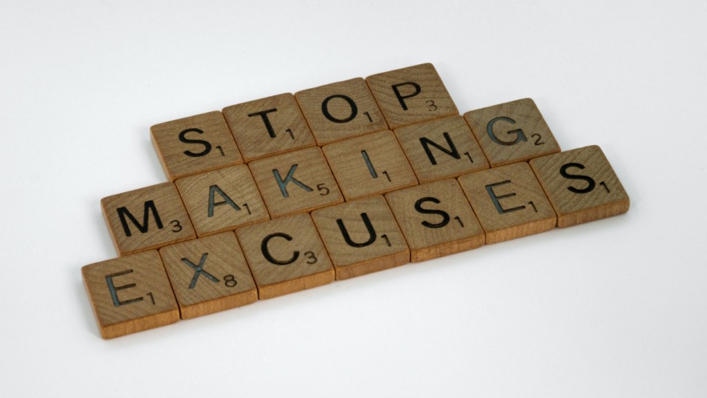No One Is Holding You Back – You’re Making&nbsp;Excuses